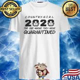 Country Girl 2020 The One Where They Were Quarantined Covid-19 shirt