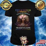 December woman the soul of a mermaid the fire of a lioness the heart of a hippie flowers shirt