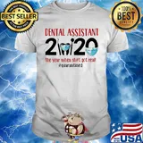 Dental assistant 2020 the year when shit got real quarantined covid-19 shirt