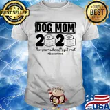 Dog mom 2020 the year when shit got real quarantined toilet paper mask covid-19 shirt