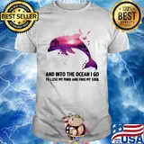 Dolphin and into the ocean I go to lose my mind and find my soul shirt