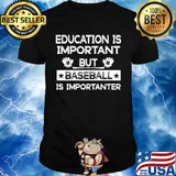 Education is important but baseball is importanter stars shirt