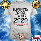Elementary school teacher 2020 the year when shit got real quarantined covid-19 shirt