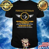 Female veteran I hold dear to my heart the honor of serving in the united states military I am and always will be a united states veteran shirt