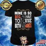 Fish mine is so big I have to use both hands shirt