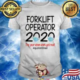 Forklift operator 2020 the year when shit got real quarantined covid-19 shirt