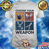 Garden choose your weapon shirt