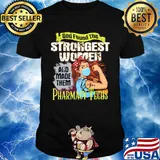 God found the strongest women and made them Pharmacy Techs shirt
