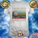 Golf sinking putts banging sluts vintage shirt