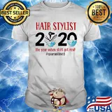 Hair stylist 2020 the year when shit got real quarantined covid-19 shirt