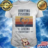 Hunting fishing and loving everyday vintage shirt