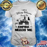 I am a disney princess unless the empire needs me Star wars shirt