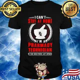 I can't stay at home I'm a pharmacy technician shirt