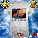 I don't need therapy I just need to go rock climbing vintage shirt