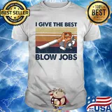 I give the best blow jobs vintage shirt