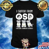 I suffer from osd obsessive schnauzer disorder shirt