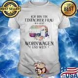 Ich bin ein einfacher frau ich liebe Wohn wagen und wein shirt
