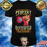Ich bin nicht perfekt aber ich komme aus döttesfeld und das ist fast das gleiche shirt