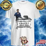 If 2020 was a 4X4 it would be a great wall change my mind shirt