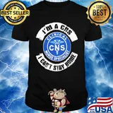I’m a cns clinical nurse specialist i can’t stay home shirt
