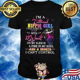 I’m a tattooed hippie girl i was born in july with my heart on my sleeve a fire in my soul and a mouth i can’t control shirt