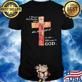 Jesus I know one person who will never give up on me his name is god shirt
