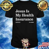 Jesus is my health insurance commentary the Onion shirt