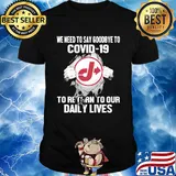 Jiffy lube we need to say goodbye to covid-19 to return to our daily lives shirt