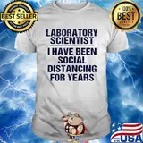 Laboratory scientist I have been social distancing for years shirt
