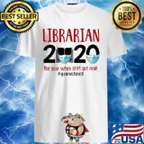 Librarian 2020 The Year When Shit Got Real Quarantined Covid-19 shirt