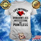 Life without Dragonflies is possible but pointless heart shirt
