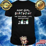 May birthday the one where i was quarantined 2020 mask covid-19 shirt
