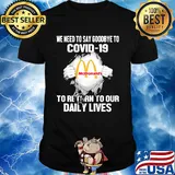 Mcdonald’s we need to say goodbye to covid-19 to return to our daily lives shirt