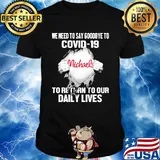 Michaels we need to say goodbye to covid-19 to return to our daily lives shirt