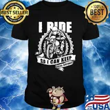 Motor I ride so I can keep social distance shirt
