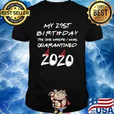 My 21st birthday the one where I was quarantined 2020 mask shirt