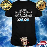 My 30th birthday the one where i was quarantined 2020 masks covid-19 shirt