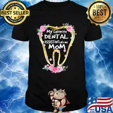 My favorite dental assistant calls me mom tooth flower shirt