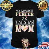 My favorite fencer calls me mom heart shirt