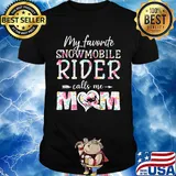 My favorite Snowmobile rider calls me mom flower shirt