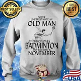 Never underestimate an old man who loves Badminton and was born in November s 12