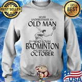 Never underestimate an old man who loves badminton and was born in october s 12