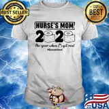 Nurse’s mom 2020 the year when shit got real quarantined toilet paper mask covid-19 shirt