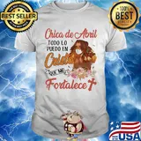 Official Chica de abril todo lo puedo en cristo que me fortalece shirt