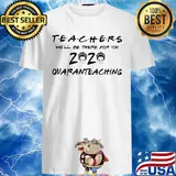 Official Teachers we'll be there for you 2020 quaranteaching shirt