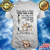 Once upon a time there was a girl who really loved cats and tattoos and said fuck a lot heart shirt