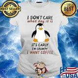 Penguin I don't care what day it is it's early I'm grumpy I want coffee s Ladies tee