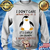 Penguin I don't care what day it is it's early I'm grumpy I want coffee s Sweater