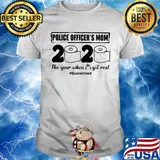 Police officer’s mom 2020 the year when shit got real quarantined toilet paper mask covid-19 shirt
