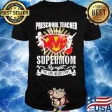 Preschool teacher by day supermom by night this girl never stops shirt